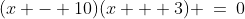 (x - 10)(x + 3) \:=\:0