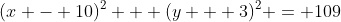 (x - 10)^2 + (y + 3)^2 = 109