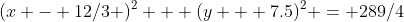 (x - 12/3 )^2 + (y + 7.5)^2 = 289/4