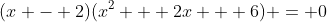 (x - 2)(x^2 + 2x + 6) = 0