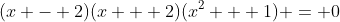 (x - 2)(x + 2)(x^2 + 1) = 0