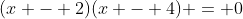 (x - 2)(x - 4) = 0