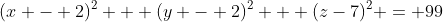 (x - 2)^2 + (y - 2)^2 + (z-7)^2 = 99