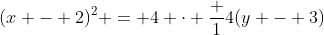 (x - 2)^2 = 4 \cdot \frac 14(y - 3)