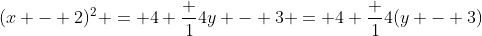 (x - 2)^2 = 4 \frac 14y - 3 = 4 \frac 14(y - 3)