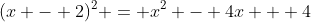 (x - 2)^2 = x^2 - 4x + 4