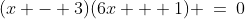 (x - 3)(6x + 1) \:=\:0
