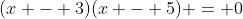 (x - 3)(x - 5) = 0