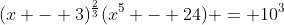 (x - 3)^{\frac{2}{3}}(x^5 - 24) = 10^3