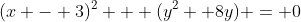 (x - 3)^2 + (y^2 +8y) = 0