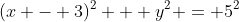 (x - 3)^2 + y^2 = 5^2