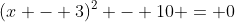 (x - 3)^2 - 10 = 0
