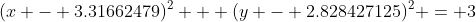 (x - 3.31662479)^2 + (y - 2.828427125)^2 = 3