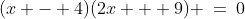 (x - 4)(2x + 9) \:=\:0