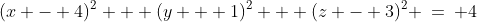 (x - 4)^2 + (y + 1)^2 + (z - 3)^2 \:=\: 4