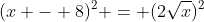 (x - 8)^2 = (2\sqrt{x})^2
