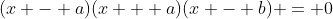 (x - a)(x + a)(x - b) = 0