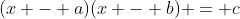 (x - a)(x - b) = c