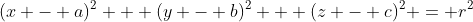 (x - a)^2 + (y - b)^2 + (z - c)^2 = r^2