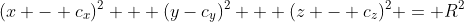 (x - c_x)^2 + (y-c_y)^2 + (z - c_z)^2 = R^2