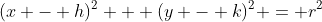 (x - h)^2 + (y - k)^2 = r^2
