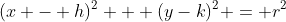 (x - h)^2 + (y-k)^2 = r^2