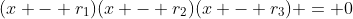 (x - r_1)(x - r_2)(x - r_3) = 0
