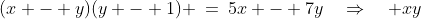 (x - y)(y - 1) \:=\:5x - 7y\quad\Rightarrow\quad xy