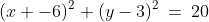 (x -6)^2+(y-3)^2\:=\:20