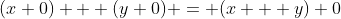 (x+0) + (y+0) = (x + y)+0