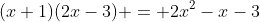 (x+1)(2x-3) = 2x^2-x-3