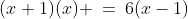 (x+1)(x) \:=\:6(x-1)