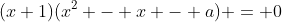 (x+1)(x^2 - x - a) = 0