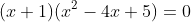 (x+1)(x^2-4x+5)=0
