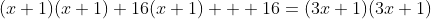 (x+1)(x+1)+16(x+1) + 16=(3x+1)(3x+1)