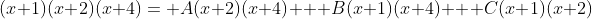 (x+1)(x+2)(x+4)= A(x+2)(x+4) + B(x+1)(x+4) + C(x+1)(x+2)