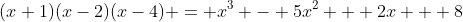 (x+1)(x-2)(x-4) = x^3 - 5x^2 + 2x + 8