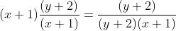 (x+1)\frac{(y+2)}{(x+1)}=\frac{(y+2)}{(y+2)(x+1)}