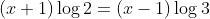 (x+1)\log2=(x-1)\log3