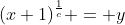 (x+1)^{\frac{1}{c}} = y