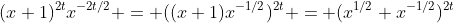 (x+1)^{2t}x^{-2t/2} = ((x+1)x^{-1/2})^{2t} = (x^{1/2}+x^{-1/2})^{2t}
