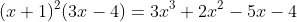(x+1)^2(3x-4)=3x^3+2x^2-5x-4