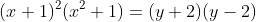 (x+1)^2(x^2+1)=(y+2)(y-2)