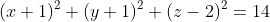 (x+1)^2+(y+1)^2+(z-2)^2=14~.