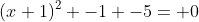 (x+1)^2 -1 -5= 0