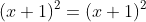 (x+1)^2=(x+1)^2