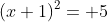 (x+1)^2= 5
