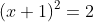 (x+1)^2=2