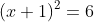 (x+1)^2=6