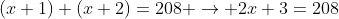 (x+1)+(x+2)=208 \rightarrow 2x+3=208